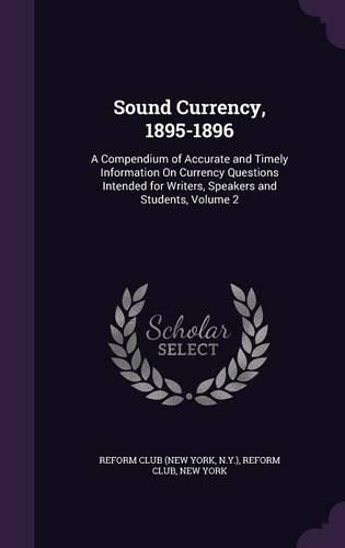 Cover image for Sound Currency, 1895-1896: A Compendium of Accurate and Timely Information on Currency Questions Intended for Writers, Speakers and Students, Volume 2