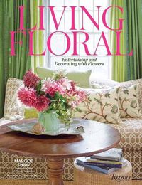 Cover image for Living Floral: Entertaining and Decorating with Flowers