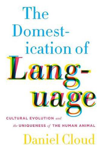 Cover image for The Domestication of Language: Cultural Evolution and the Uniqueness of the Human Animal