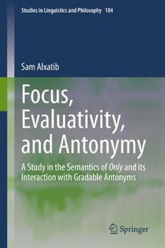 Cover image for Focus, Evaluativity, and Antonymy: A Study in the Semantics of Only and its Interaction with Gradable Antonyms