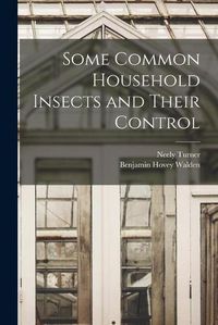 Cover image for Some Common Household Insects and Their Control