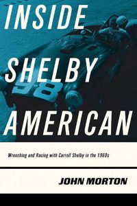 Cover image for Inside Shelby American: Wrenching and Racing with Carroll Shelby in the 1960s