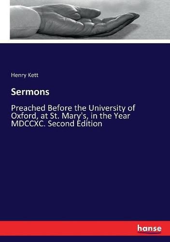 Sermons: Preached Before the University of Oxford, at St. Mary's, in the Year MDCCXC. Second Edition