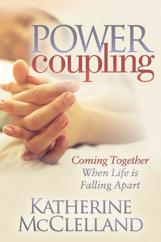 Cover image for Power Coupling: Coming Together When Life is Falling Apart