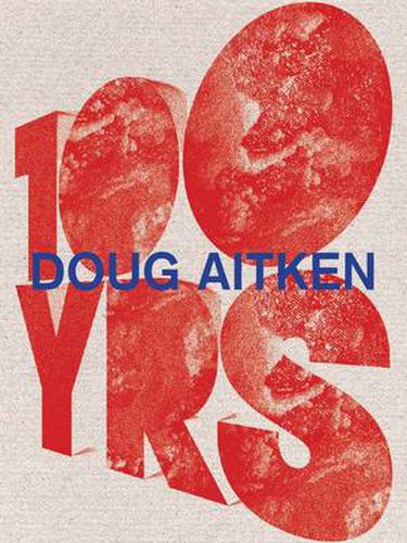 Doug Aitken: 100 Yrs