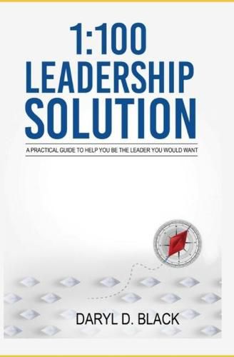 Cover image for 1: 100 Leadership Solution: A practical guide to help you be the leader you would want