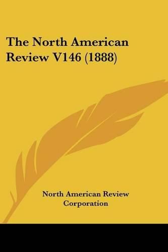 The North American Review V146 (1888)