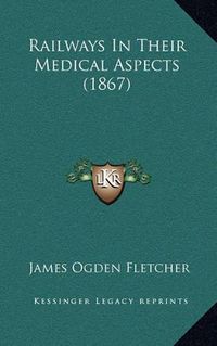 Cover image for Railways in Their Medical Aspects (1867)