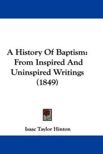 Cover image for A History of Baptism: From Inspired and Uninspired Writings (1849)