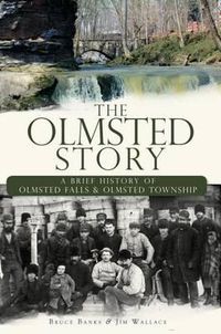 Cover image for The Olmsted Story: A Brief History of Olmsted Falls & Olmsted Township