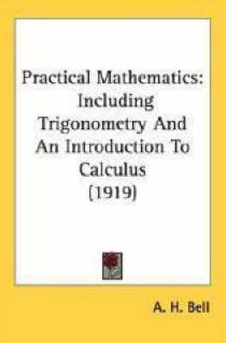 Cover image for Practical Mathematics: Including Trigonometry and an Introduction to Calculus (1919)