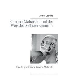 Cover image for Ramana Maharshi und der Weg der Selbsterkenntnis: Eine Biografie uber Ramana Maharshi