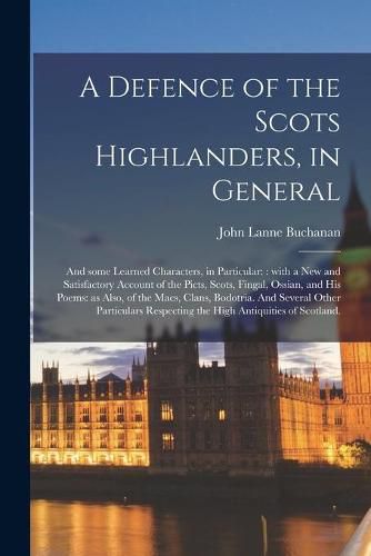 Cover image for A Defence of the Scots Highlanders, in General; and Some Learned Characters, in Particular