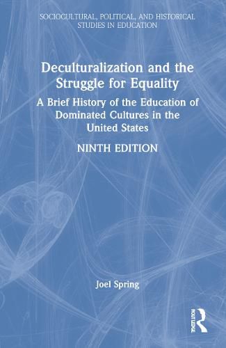 Cover image for Deculturalization and the Struggle for Equality: A Brief History of the Education of Dominated Cultures in the United States