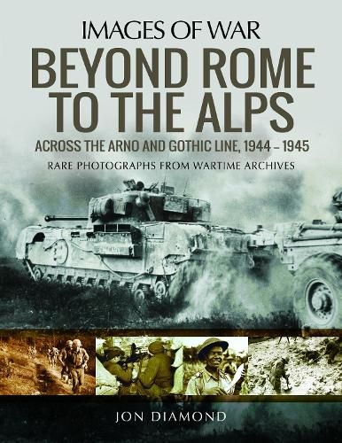 Beyond Rome to the Alps: Across the Arno and Gothic Line, 1944-1945