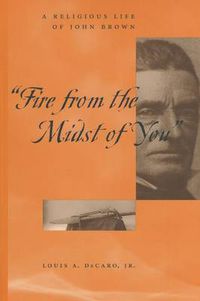 Cover image for Fire From the Midst of You: A Religious Life of John Brown