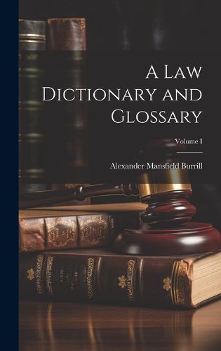 Cover image for A Law Dictionary and Glossary; Volume I