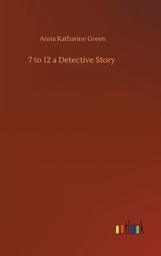 Cover image for 7 to 12 a Detective Story