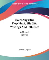 Cover image for Evert Augustus Duyckinck, His Life, Writings and Influence: A Memoir (1879)