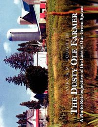 Cover image for The Dusty OLE Farmer: A Photo Retrospective of the Loss of Our Green Spaces