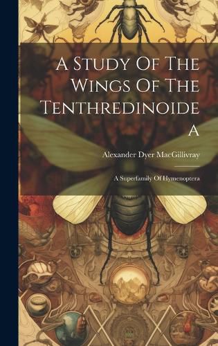 Cover image for A Study Of The Wings Of The Tenthredinoidea