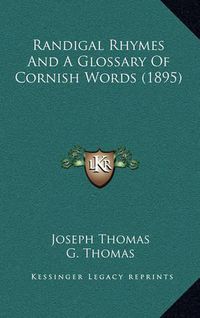 Cover image for Randigal Rhymes and a Glossary of Cornish Words (1895)