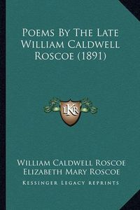 Cover image for Poems by the Late William Caldwell Roscoe (1891)