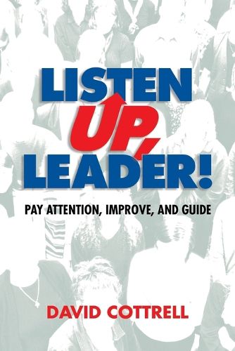 Cover image for Listen Up, Leader!: Pay Attention, Improve, and Guide
