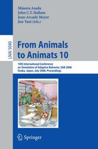 Cover image for From Animals to Animats 10: 10th International Conference on Simulation of Adaptive Behavior, SAB 2008, Osaka, Japan, July 7-12, 2008, Proceedings