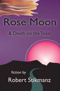 Cover image for Rose Moon & Death on the Toilet