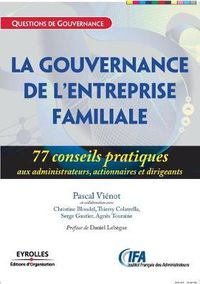 Cover image for La gouvernance de l'entreprise familiale: 77 conseils pratiques aux administrateurs, actionnaires et dirigeants