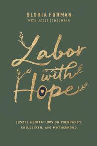 Cover image for Labor with Hope: Gospel Meditations on Pregnancy, Childbirth, and Motherhood