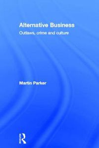 Cover image for Alternative Business: Outlaws, crime and culture