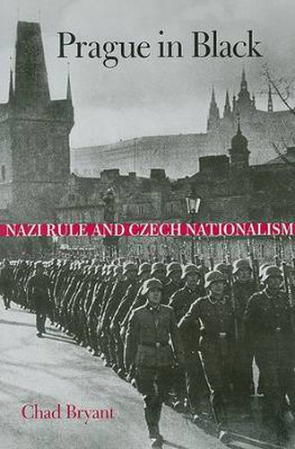 Cover image for Prague in Black: Nazi Rule and Czech Nationalism