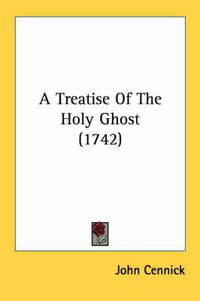 Cover image for A Treatise of the Holy Ghost (1742)