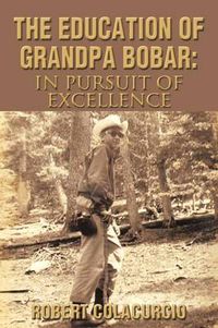 Cover image for The Education of Grandpa Bobar: In Pursuit of Excellence