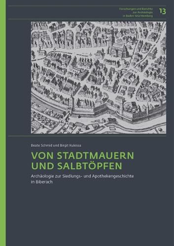 Cover image for Von Stadtmauern Und Salbtopfen: Archaologie Zur Siedlungs- Und Apothekengeschichte in Biberach