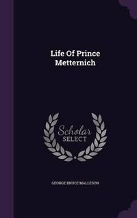 Cover image for Life of Prince Metternich
