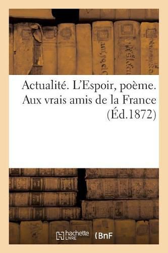 Actualite. l'Espoir, Poeme. Aux Vrais Amis de la France