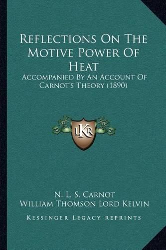 Cover image for Reflections on the Motive Power of Heat: Accompanied by an Account of Carnot's Theory (1890)