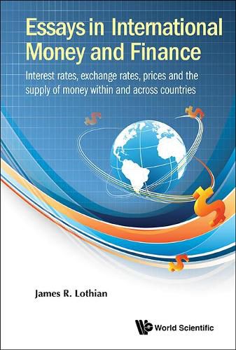 Essays In International Money And Finance: Interest Rates, Exchange Rates, Prices And The Supply Of Money Within And Across Countries