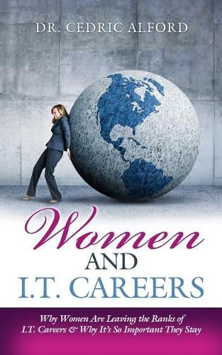 Cover image for Women and I.T. Careers: Why Women are Leaving the Ranks of I.T. Careers and Why It's So Important They Stay