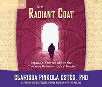 Cover image for Radiant Coat: Myths & Stories about the Crossing Between Life & Death