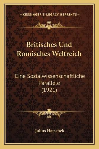 Cover image for Britisches Und Romisches Weltreich: Eine Sozialwissenschaftliche Parallele (1921)