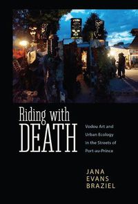 Cover image for Riding with Death: Vodou Art and Urban Ecology in the Streets of Port-au-Prince