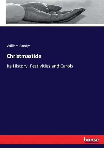 Cover image for Christmastide: Its History, Festivities and Carols