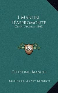 Cover image for I Martiri D'Aspromonte: Cenni Storici (1863)