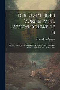 Cover image for Der Stadt Bern Vornehmste Merkwuerdigkeiten