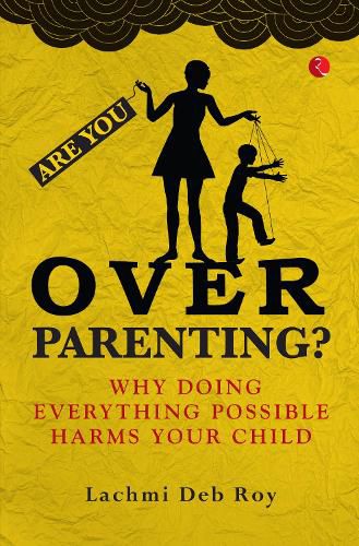 Cover image for Are you Overparenting?: Why doing everything possible harms your child