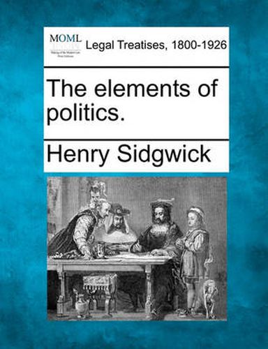 Cover image for The elements of politics.